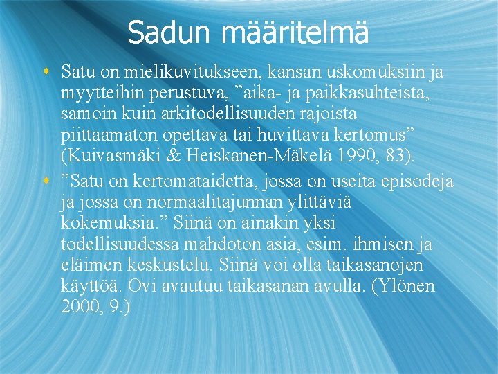 Sadun määritelmä s Satu on mielikuvitukseen, kansan uskomuksiin ja myytteihin perustuva, ”aika- ja paikkasuhteista,
