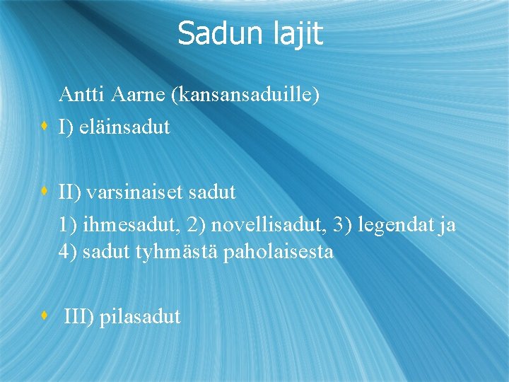 Sadun lajit Antti Aarne (kansansaduille) s I) eläinsadut s II) varsinaiset sadut 1) ihmesadut,
