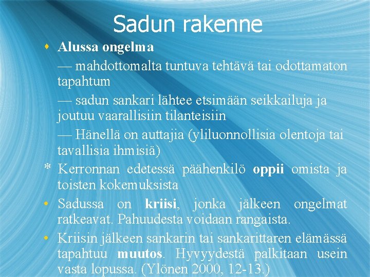 Sadun rakenne s Alussa ongelma — mahdottomalta tuntuva tehtävä tai odottamaton tapahtum — sadun