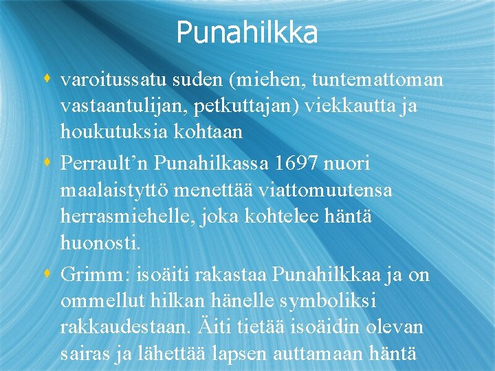 Punahilkka s varoitussatu suden (miehen, tuntemattoman vastaantulijan, petkuttajan) viekkautta ja houkutuksia kohtaan s Perrault’n