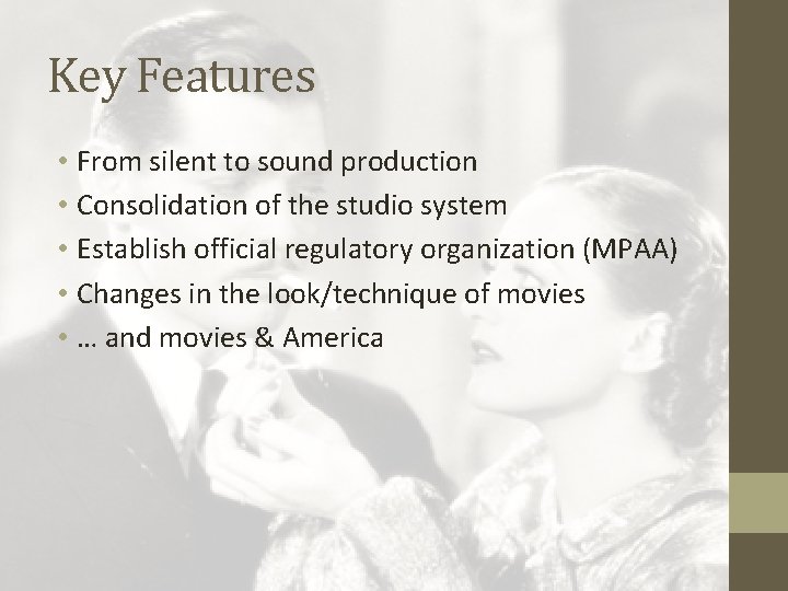 Key Features • From silent to sound production • Consolidation of the studio system