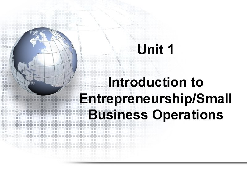 Unit 1 Introduction to Entrepreneurship/Small Business Operations 