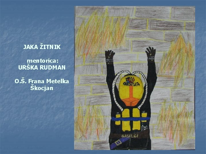 JAKA ŽITNIK mentorica: URŠKA RUDMAN O. Š. Frana Metelka Škocjan 