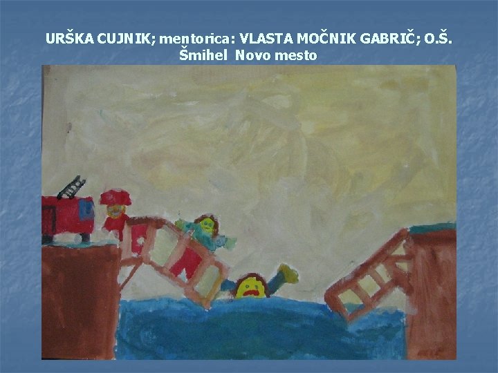 URŠKA CUJNIK; mentorica: VLASTA MOČNIK GABRIČ; O. Š. Šmihel Novo mesto 