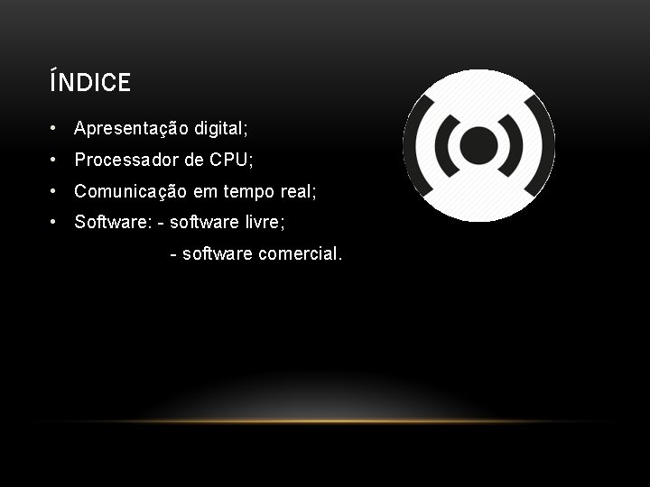 ÍNDICE • Apresentação digital; • Processador de CPU; • Comunicação em tempo real; •