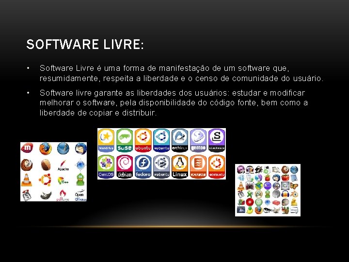 SOFTWARE LIVRE: • Software Livre é uma forma de manifestação de um software que,