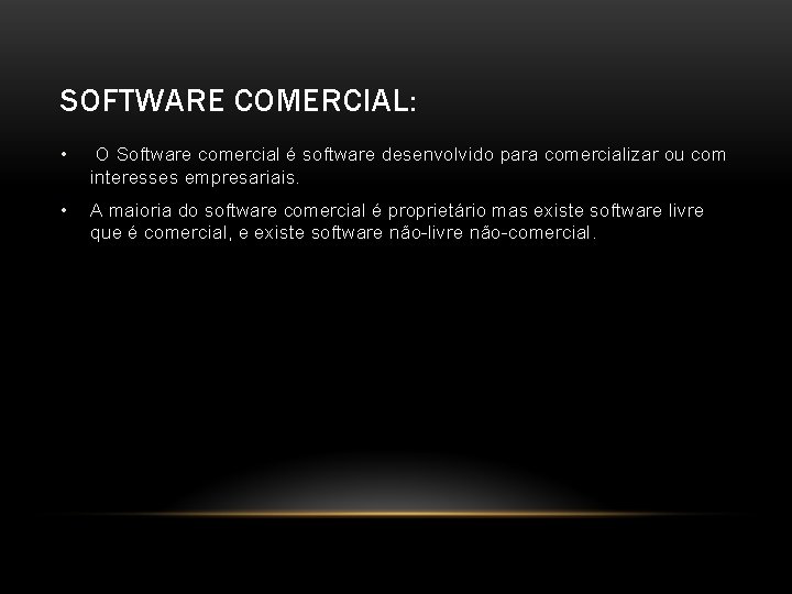 SOFTWARE COMERCIAL: • O Software comercial é software desenvolvido para comercializar ou com interesses