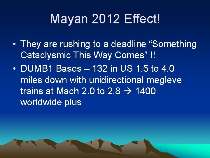 Mayan 2012 Effect! • They are rushing to a deadline “Something Cataclysmic This Way