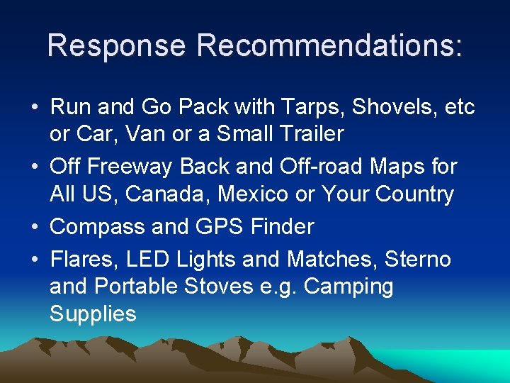 Response Recommendations: • Run and Go Pack with Tarps, Shovels, etc or Car, Van