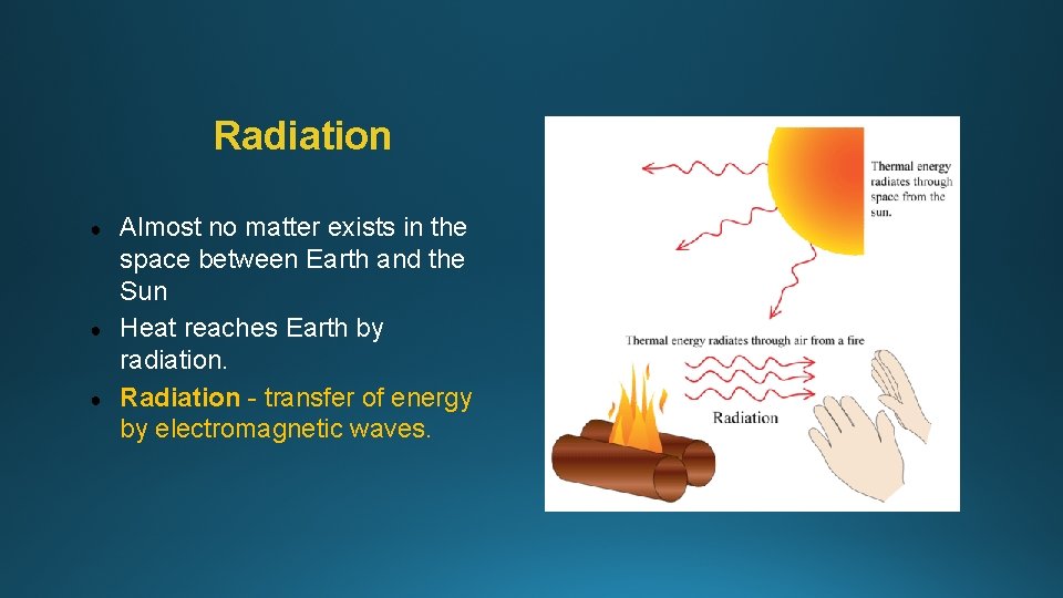 Radiation ● ● ● Almost no matter exists in the space between Earth and