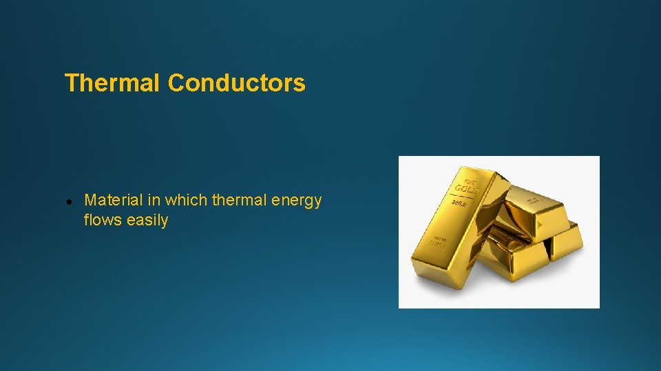 Thermal Conductors ● Material in which thermal energy flows easily 