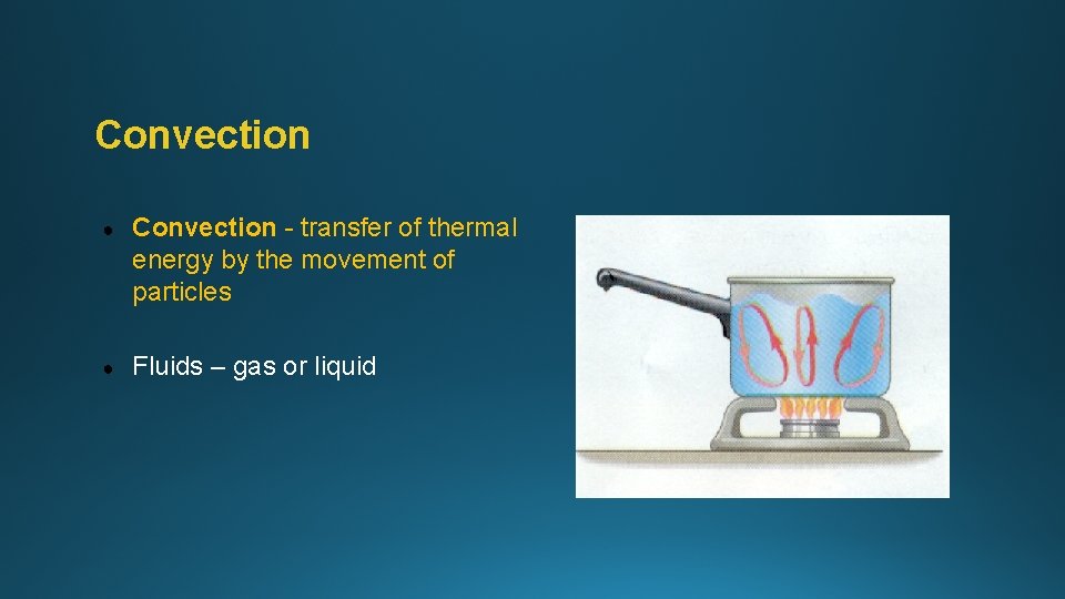 Convection ● Convection - transfer of thermal energy by the movement of particles ●