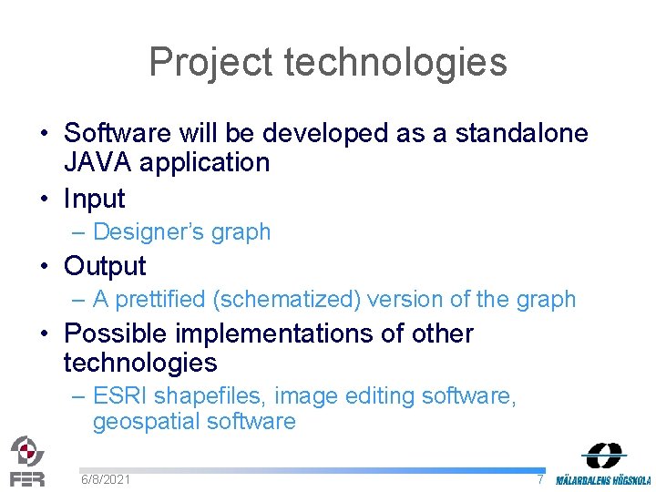 Project technologies • Software will be developed as a standalone JAVA application • Input