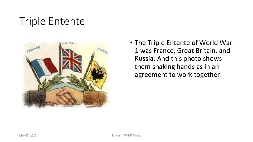 Triple Entente • The Triple Entente of World War 1 was France, Great Britain,