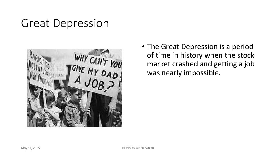 Great Depression • The Great Depression is a period of time in history when