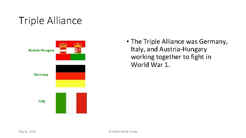 Triple Alliance • The Triple Alliance was Germany, Italy, and Austria-Hungary working together to