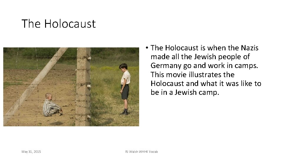The Holocaust • The Holocaust is when the Nazis made all the Jewish people