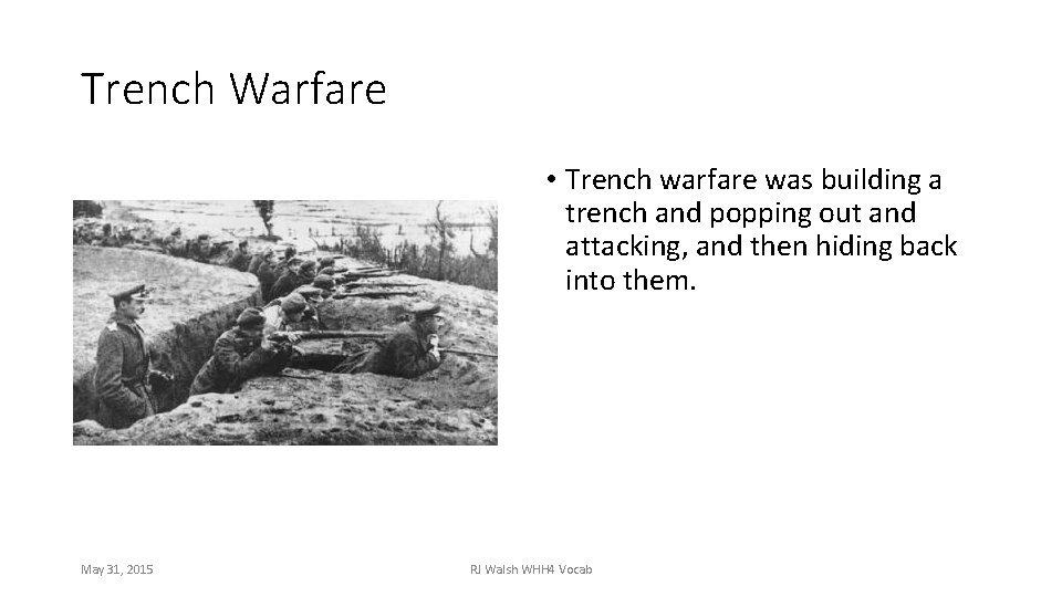 Trench Warfare • Trench warfare was building a trench and popping out and attacking,