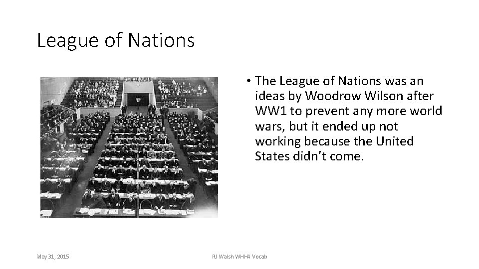 League of Nations • The League of Nations was an ideas by Woodrow Wilson