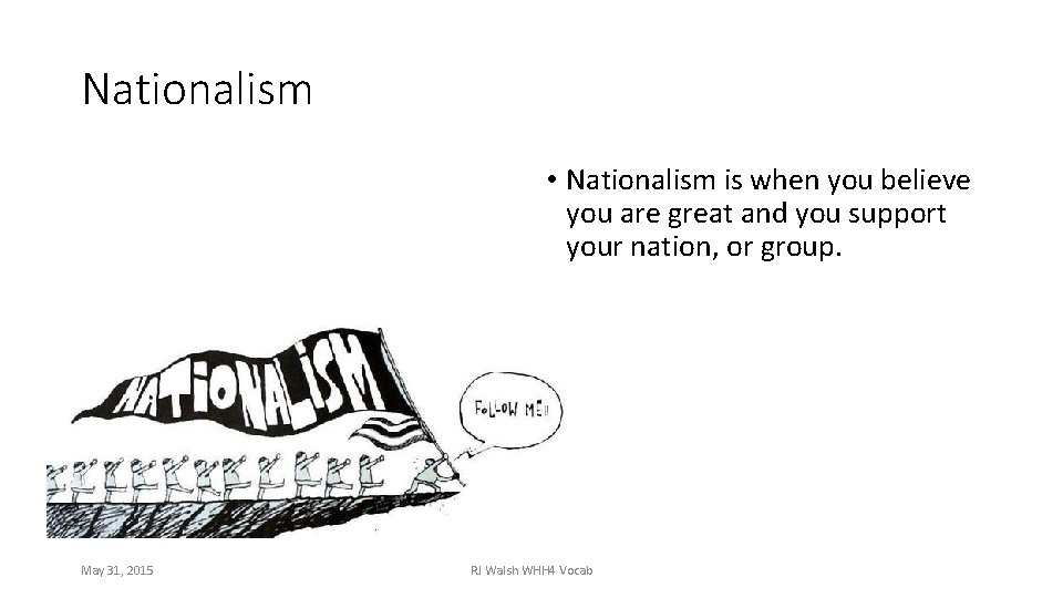 Nationalism • Nationalism is when you believe you are great and you support your