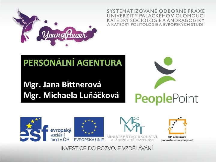 PERSONÁLNÍ AGENTURA Mgr. Jana Bittnerová Mgr. Michaela Luňáčková 