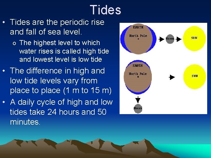 Tides • Tides are the periodic rise and fall of sea level. o The