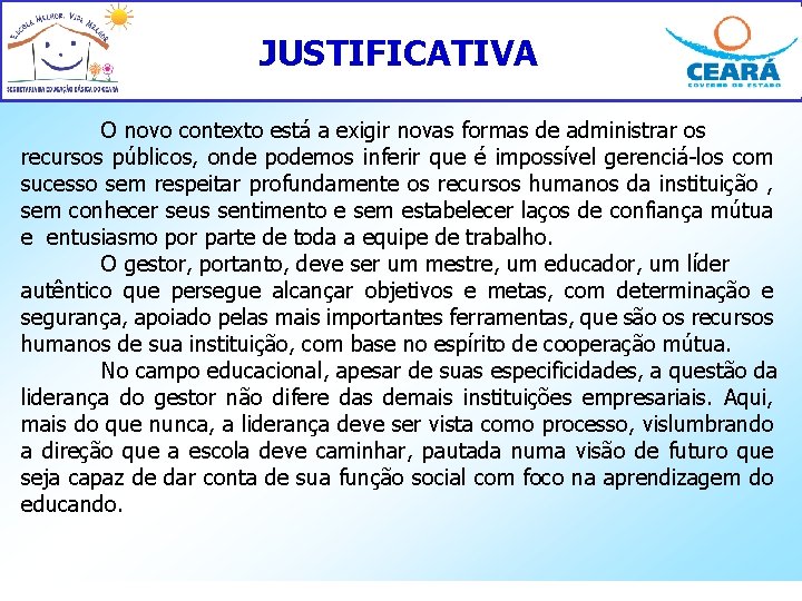 JUSTIFICATIVA O novo contexto está a exigir novas formas de administrar os recursos públicos,