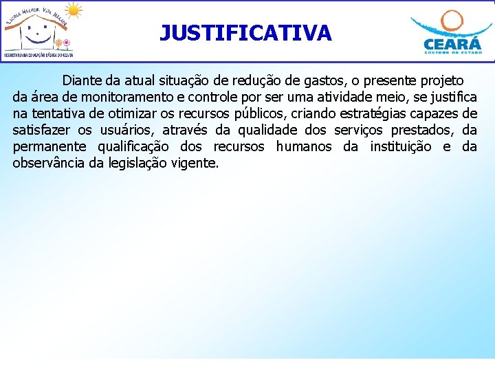 JUSTIFICATIVA Diante da atual situação de redução de gastos, o presente projeto da área