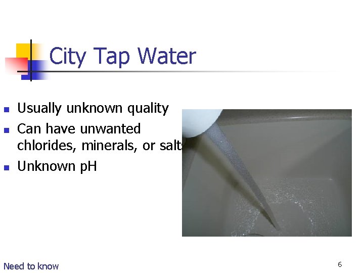 City Tap Water n n n Usually unknown quality Can have unwanted chlorides, minerals, City Tap Water n n n Usually unknown quality Can have unwanted chlorides, minerals,