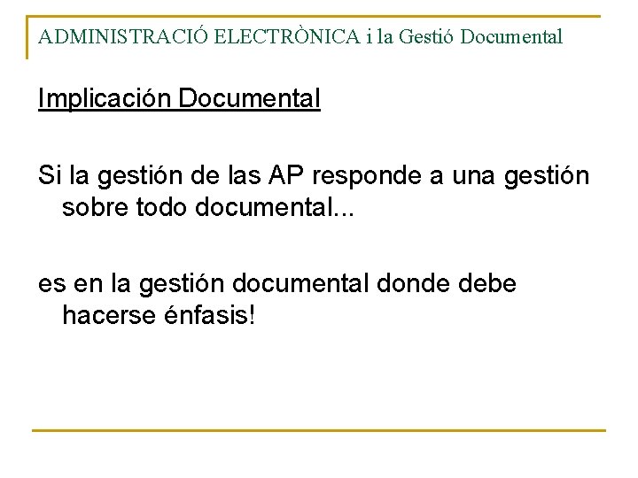 ADMINISTRACIÓ ELECTRÒNICA i la Gestió Documental Implicación Documental Si la gestión de las AP