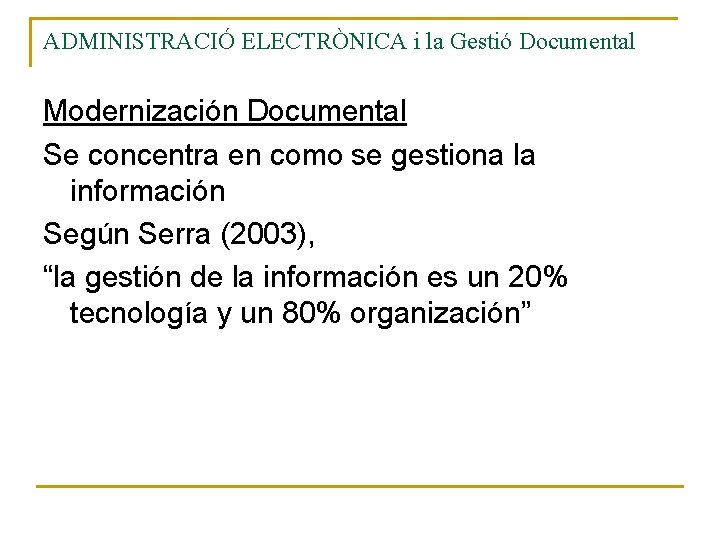 ADMINISTRACIÓ ELECTRÒNICA i la Gestió Documental Modernización Documental Se concentra en como se gestiona