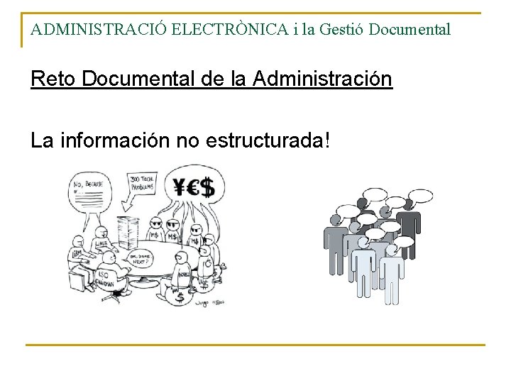 ADMINISTRACIÓ ELECTRÒNICA i la Gestió Documental Reto Documental de la Administración La información no
