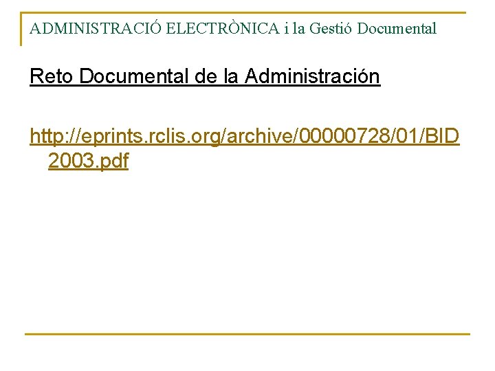 ADMINISTRACIÓ ELECTRÒNICA i la Gestió Documental Reto Documental de la Administración http: //eprints. rclis.