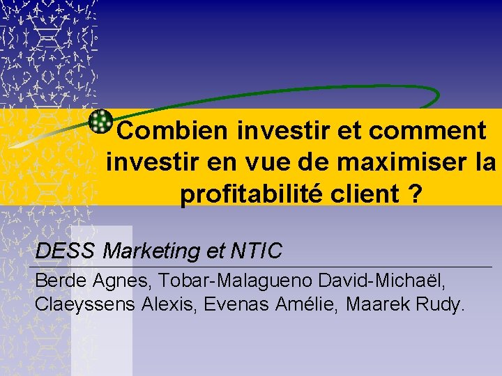 Combien investir et comment investir en vue de maximiser la profitabilité client ? DESS
