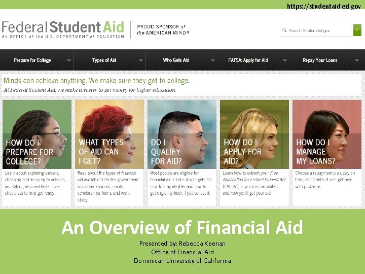 https: //studentaid. ed. gov An Overview of Financial Aid Presented by: Rebecca Keenan Office