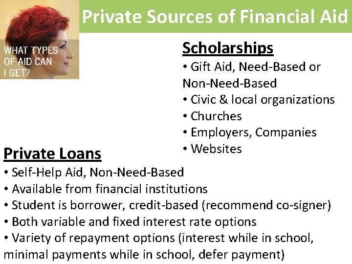 Private Sources of Financial Aid Scholarships Private Loans • Gift Aid, Need-Based or Non-Need-Based