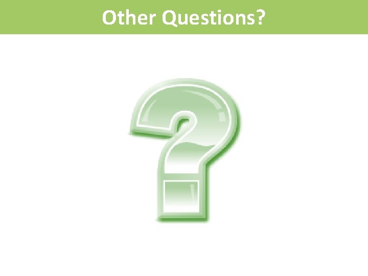 Other Questions? 