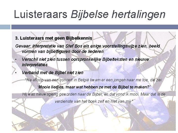 Luisteraars Bijbelse hertalingen 3. Luisteraars met geen Bijbelkennis Gevaar: interpretatie van Stef Bos als