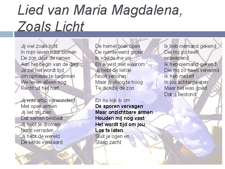Lied van Maria Magdalena, Zoals Licht Jij viel zoals licht In mijn leven naar
