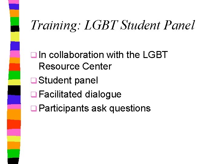 Training: LGBT Student Panel q In collaboration with the LGBT Resource Center q Student
