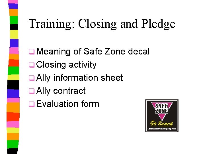 Training: Closing and Pledge q Meaning of Safe Zone decal q Closing activity q