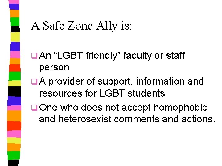 A Safe Zone Ally is: q An “LGBT friendly” faculty or staff person q