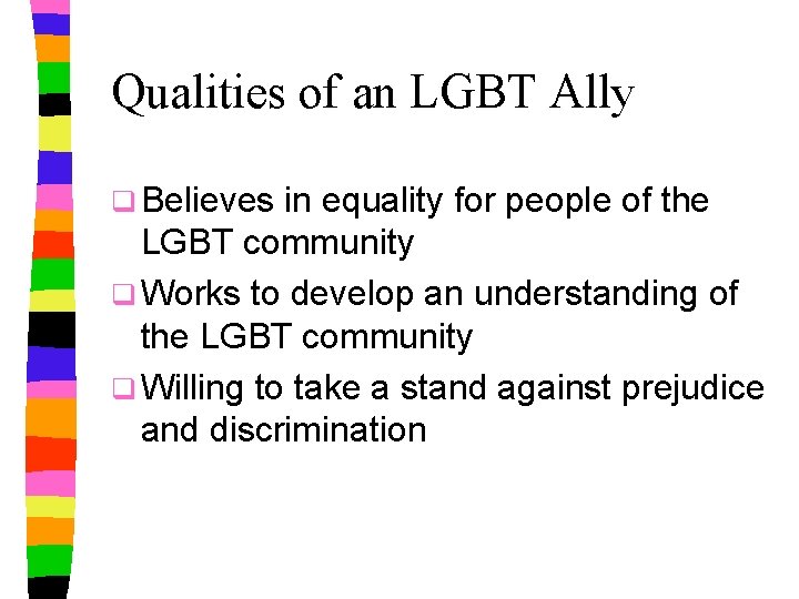 Qualities of an LGBT Ally q Believes in equality for people of the LGBT