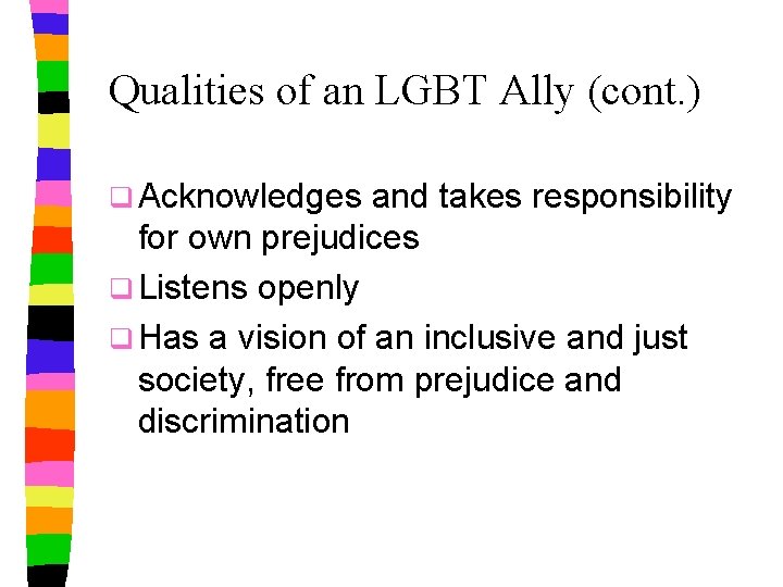 Qualities of an LGBT Ally (cont. ) q Acknowledges and takes responsibility for own