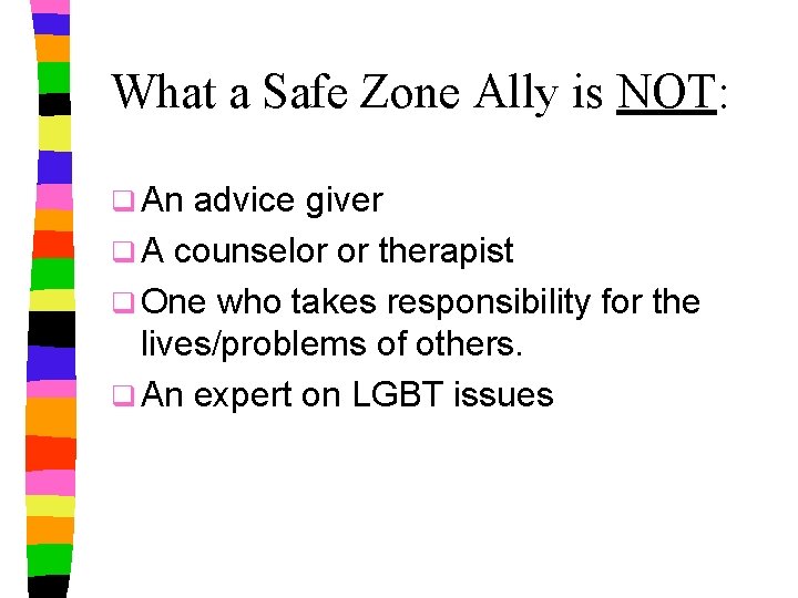 What a Safe Zone Ally is NOT: q An advice giver q A counselor