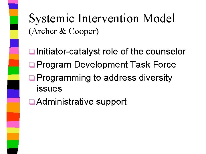 Systemic Intervention Model (Archer & Cooper) q Initiator-catalyst role of the counselor q Program