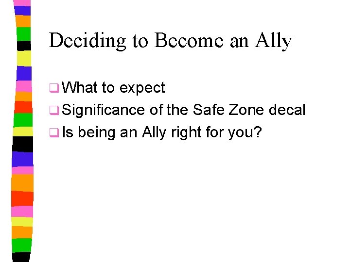 Deciding to Become an Ally q What to expect q Significance of the Safe