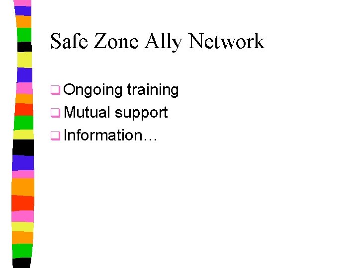 Safe Zone Ally Network q Ongoing training q Mutual support q Information… 