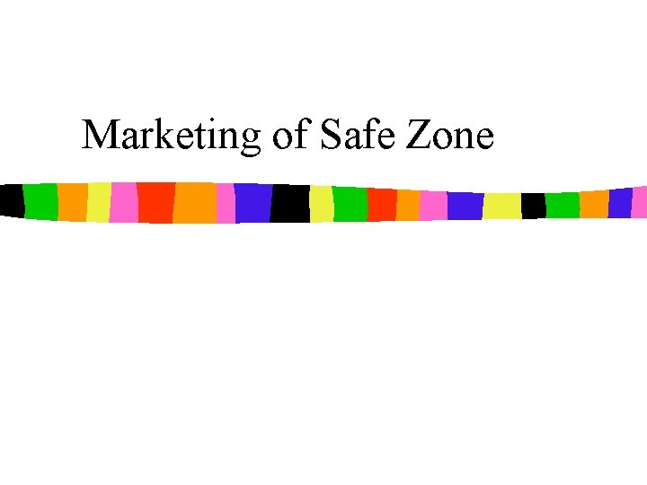 Marketing of Safe Zone 