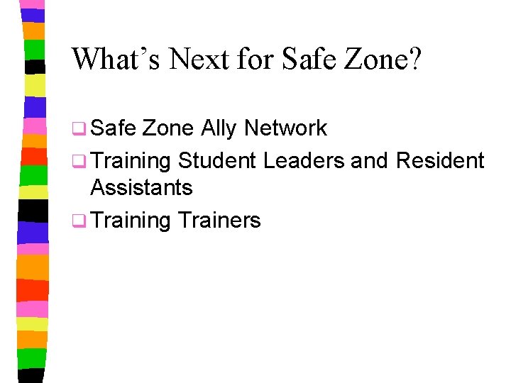 What’s Next for Safe Zone? q Safe Zone Ally Network q Training Student Leaders